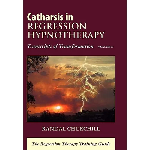 Catharsis in Regression Hypnotherapy: Transcripts of Transformation