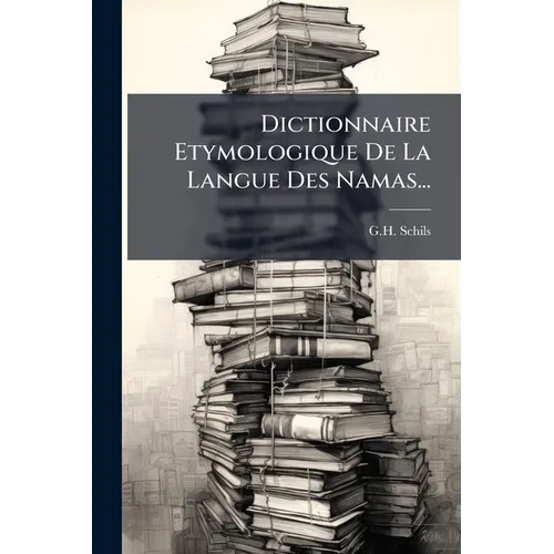 Dictionnaire Etymologique De La Langue Des Namas...