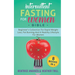 Intermittent Fasting for Women Bible: 8 BOOKS IN 1: Beginner's Collection For Rapid Weight Loss, Fat Burning And A Healthy Lifestyle For Women