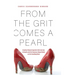 From the Grit Comes A Pearl: A Southern Woman's Imperfect Faith in Her God, in Herself, and in Her Humorous, Unique Outlook on Life's Stumbling Blocks