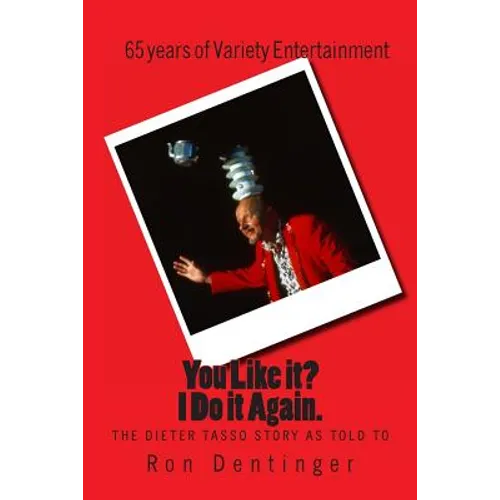 You Like it? I Do It Again. The Dieter Tasso Story, as told to Ron Dentinger