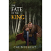 The Fate of the King: The Bear King Book 2
