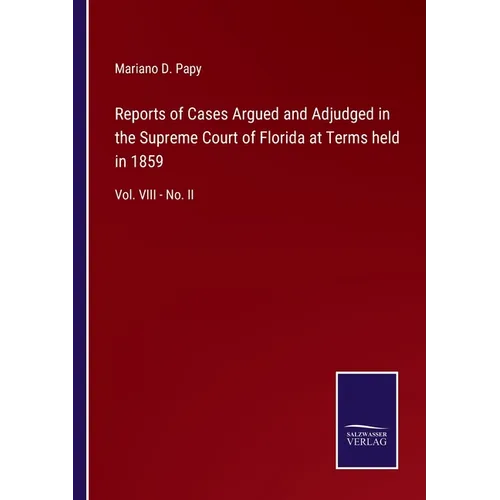 Reports of Cases Argued and Adjudged in the Supreme Court of Florida at Terms held in 1859: Vol. VIII - No. II