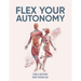 Flex Your Autonomy: An Easy 15-Minute Fascia Recovery Protocol to Change Your Life, Reverse Aging, Speed Recovery, and Regain Mobility