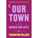 Our Town and the Cosmic One-Acts: The Long Christmas Dinner, the Happy Journey to Trenton and Camden, and Pullman Car Hiawatha