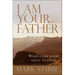 I Am Your Father: What Every Heart Needs to Know