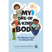 My One-Of-A-Kind Body: The Ultimate Guide to Caring for Me