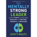 The Mentally Strong Leader: Build the Habits to Productively Regulate Your Emotions, Thoughts, and Behaviors
