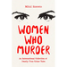 Women Who Murder: An International Collection of Deadly True Crime Tales