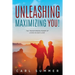 Unleashing, Maximizing You!: The Transforming Power of Living in God's Love
