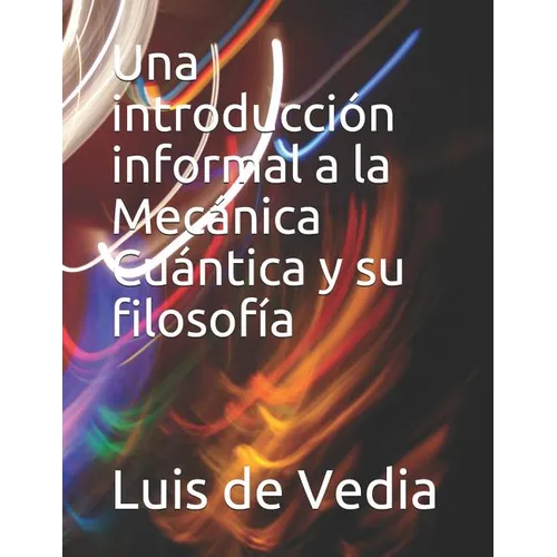 Una introducción informal a la Mecánica Cuántica y su filosofía