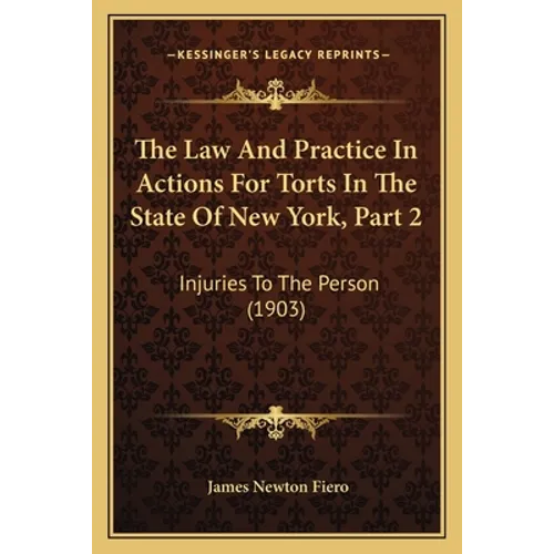 The Law And Practice In Actions For Torts In The State Of New York, Part 2: Injuries To The Person (1903)