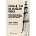 Education in Muslim India: Being an Inquiry into the State of Education During the Muslim Period of Indian History (1000 - 1800 A.C)