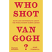 Who Shot Van Gogh?: Facts and Counterfacts about the World's Most Famous Artist