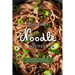 Delectable Noodle Recipes: A Complete Cookbook of Noodle-rific Dish Ideas!