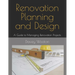 Renovation Planning and Design: A Guide to Managing Renovation Projects