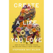 Create a Life You Love: How to Quiet Outside Voices So You Can Finally Hear Your Own