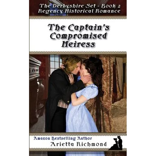 The Captain's Compromised Heiress: Regency Historical Romance