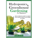 Hydroponics and Greenhouse Gardening for Beginners: The Ultimate Guide to Grow Vegetables, Fruits and Herbs at Home