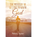 The Mystery of Getting to Know God: A Journey Through Life
