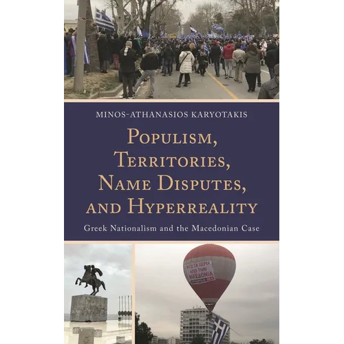 Populism, Territories, Name Disputes, and Hyperreality: Greek Nationalism and the Macedonian Case