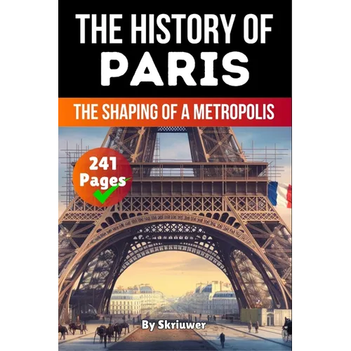 The History of Paris: The Shaping of a Metropolis