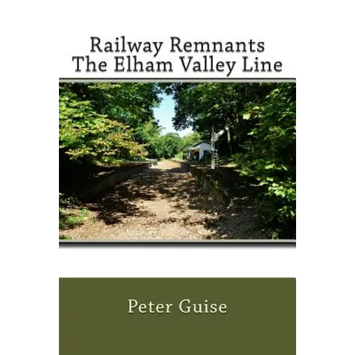 Railway Remnants The Elham Valley Line
