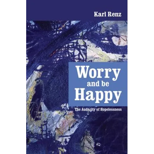 Worry and be Happy: The Audacity of Hopelessness