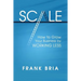Scale: How to Grow Your Business by Working Less