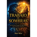 Trabajo de sombras: Una guía para integrar su lado oscuro para el despertar espiritual