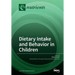 Dietary Intake and Behavior in Children