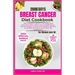 Breast Cancer Diet Cookbook for Women Over 50: The complete diet guide to healthy and Delicious Anti-Cancer Researched Plant-Based Recipes to Heal the