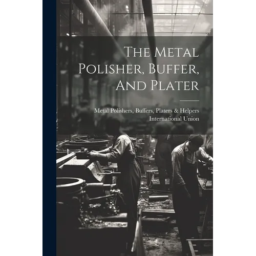 The Metal Polisher, Buffer, And Plater