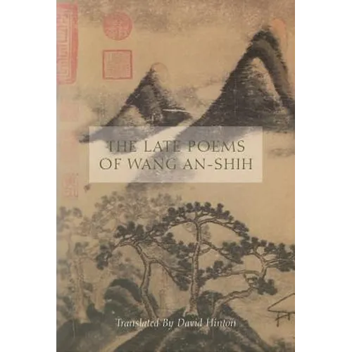 The Late Poems of Wang An-Shih