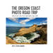 The Oregon Coast Photo Road Trip: How to Eat, Stay, Play, and Shoot Like a Pro