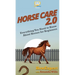 Horse Care 2.0: Everything You Need to Know About Horses for Beginners