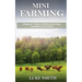 Mini Farming: A Beginner's Guide to Profiting from Crops, Vegetables and Livestock