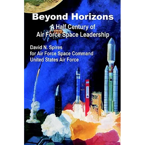 Beyond Horizons: A Half Century of Air Force Space Leadership