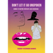 Don't Let It Go UNSPOKEN: Words to Inspire, Motivate, and Encourage