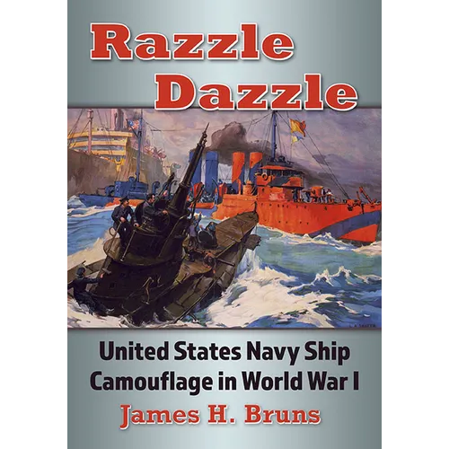 Razzle Dazzle: United States Navy Ship Camouflage in World War I
