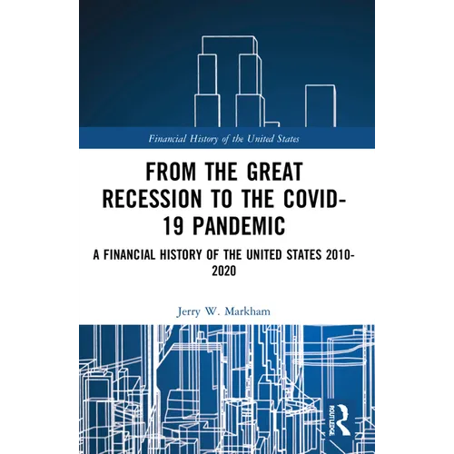 From the Great Recession to the Covid-19 Pandemic: A Financial History of the United States 2010-2020