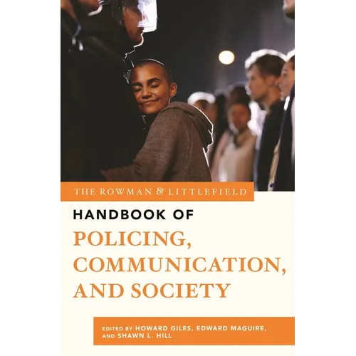 The Rowman & Littlefield Handbook of Policing, Communication, and Society