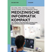 Medizinische Informatik Kompakt: Ein Kompendium Für Mediziner, Informatiker, Qualitätsmanager Und Epidemiologen