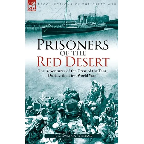 Prisoners of the Red Desert: The Adventures of the Crew of the Tara! During the First World War