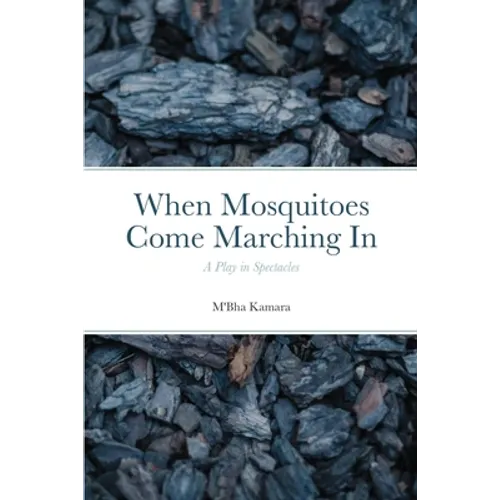 When Mosquitoes Come Marching In: A Play in Spectacles