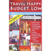 Travel Happy, Budget Low: Over 200 Money Saving Tips to See the World