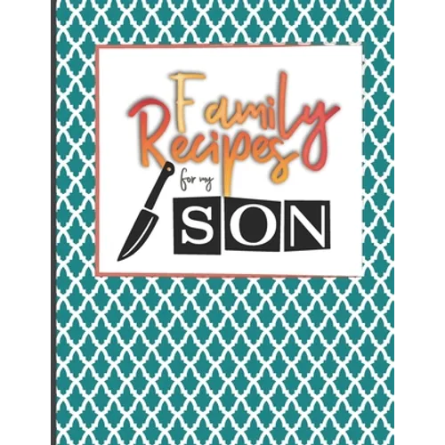 Family Recipes For My Son: Big Empty Recipe Cookbook As Keepsake Gift For Your Son
