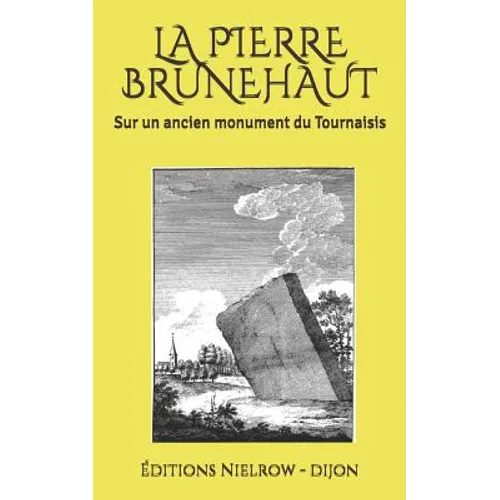 La Pierre Brunehaut: Sur Un Ancien Monument Du Tournaisis - Paperback