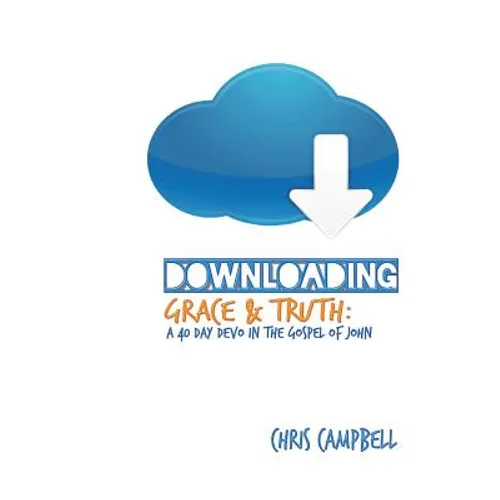 Downloading Grace and Truth: A 40-Day Devo in the Gospel of John