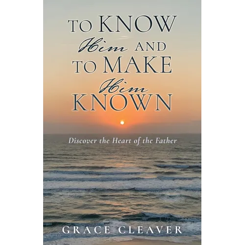 TO KNOW HIM and TO MAKE HIM KNOWN